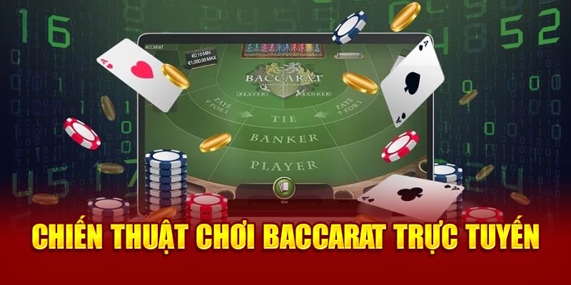 Chiến thuật tham gia Baccarat trực tuyến uy tín