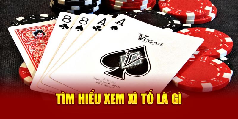 Tìm hiểu xem xì tố là gì