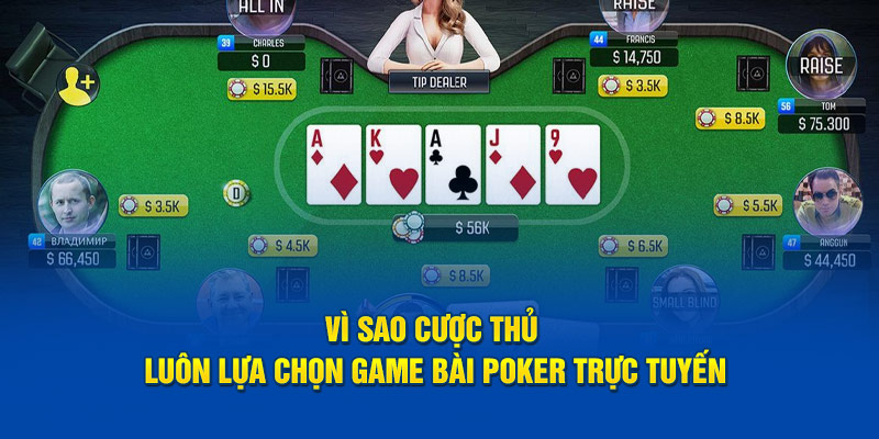 Vì sao cược thủ luôn lựa chọn game bài poker trực tuyến