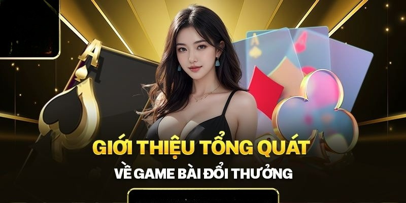 Tìm hiểu thông tin sơ lược về cổng game bài đổi thưởng