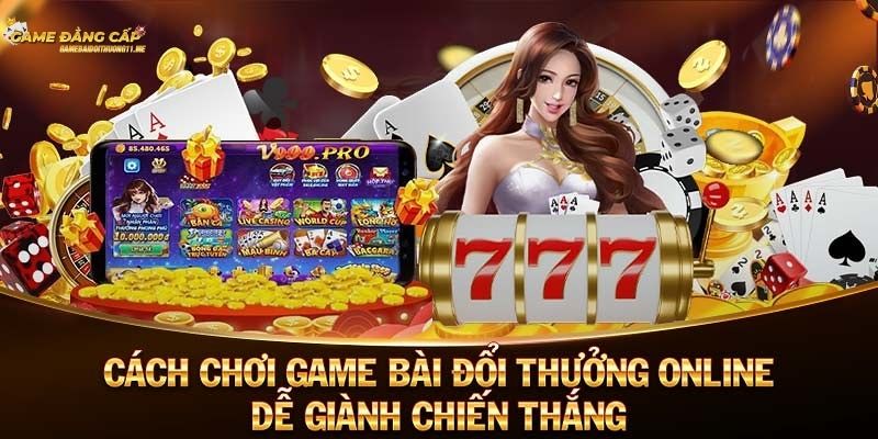 Cách chơi game bài đổi thưởng